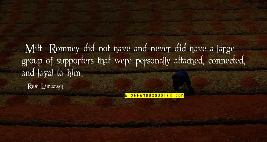 Attached To Him Quotes By Rush Limbaugh: [Mitt] Romney did not have and never did