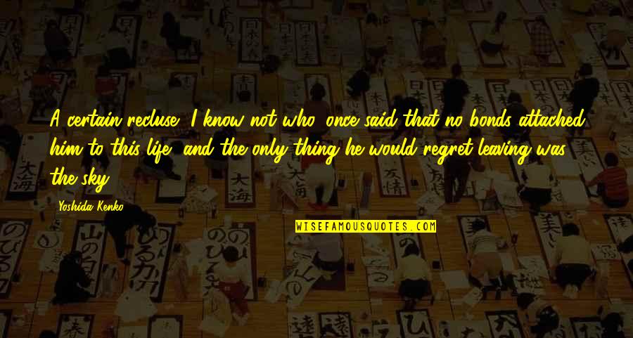 Attached To Him Quotes By Yoshida Kenko: A certain recluse, I know not who, once