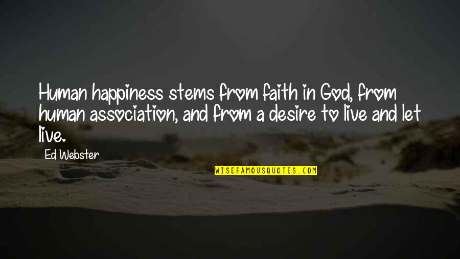 Attacher Conjugation Quotes By Ed Webster: Human happiness stems from faith in God, from Attacher Conjugation Quotes By Ed Webster: Human happiness stems from faith in God, from