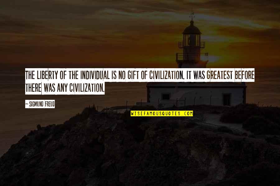 Attacher Conjugation Quotes By Sigmund Freud: The liberty of the individual is no gift Attacher Conjugation Quotes By Sigmund Freud: The liberty of the individual is no gift