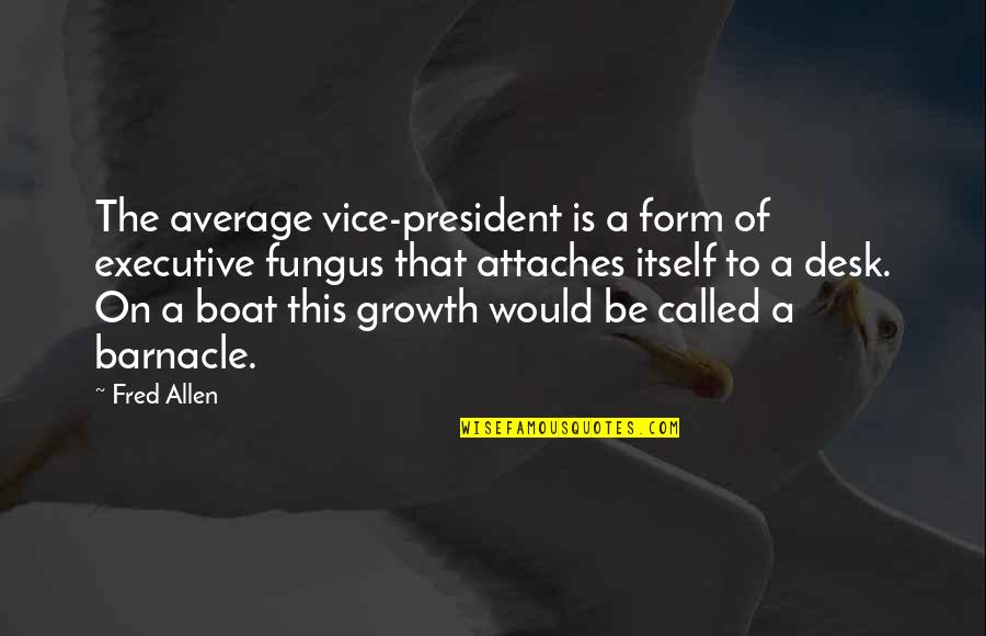 Attaches Quotes By Fred Allen: The average vice-president is a form of executive