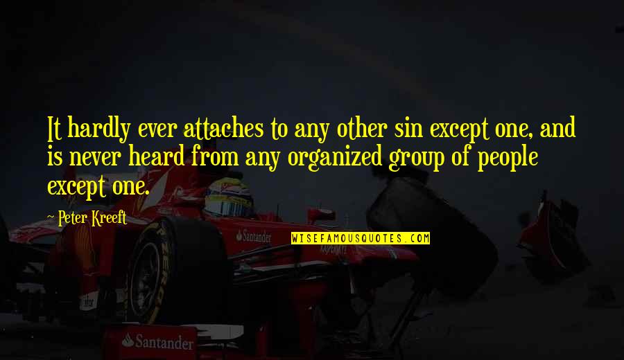 Attaches Quotes By Peter Kreeft: It hardly ever attaches to any other sin