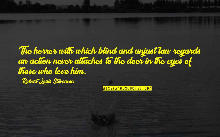 Attaches Quotes By Robert Louis Stevenson: The horror with which blind and unjust law
