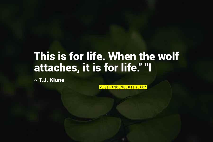 Attaches Quotes By T.J. Klune: This is for life. When the wolf attaches,