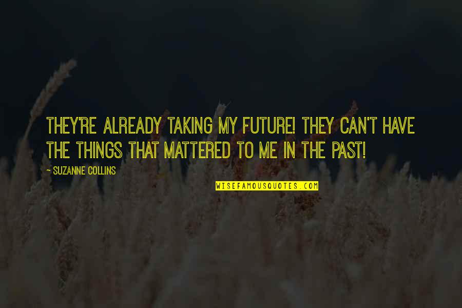Attaching Binding Quotes By Suzanne Collins: They're already taking my future! They can't have