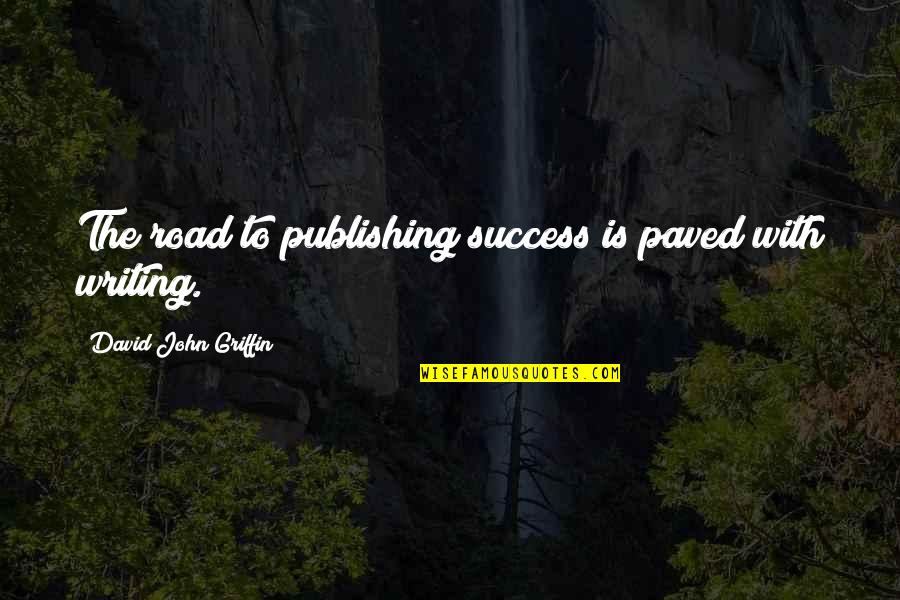 Attaching Leader Quotes By David John Griffin: The road to publishing success is paved with Attaching Leader Quotes By David John Griffin: The road to publishing success is paved with