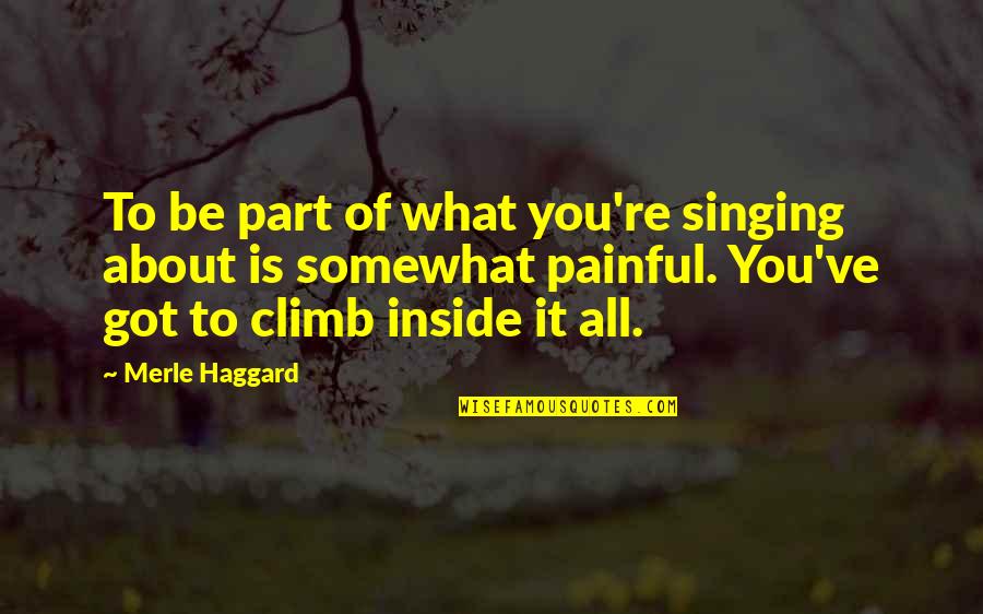 Attachment And Disappointment Quotes By Merle Haggard: To be part of what you're singing about