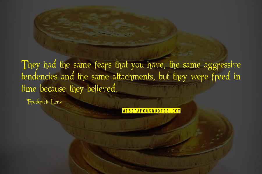 Attachment Buddhism Quotes By Frederick Lenz: They had the same fears that you have,