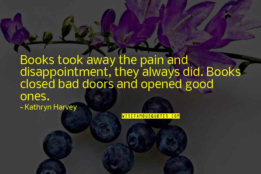 Attachment Hurts Quotes By Kathryn Harvey: Books took away the pain and disappointment, they