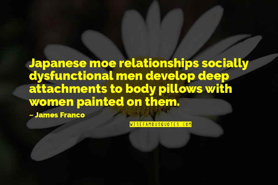 Attachment In Relationships Quotes By James Franco: Japanese moe relationships socially dysfunctional men develop deep