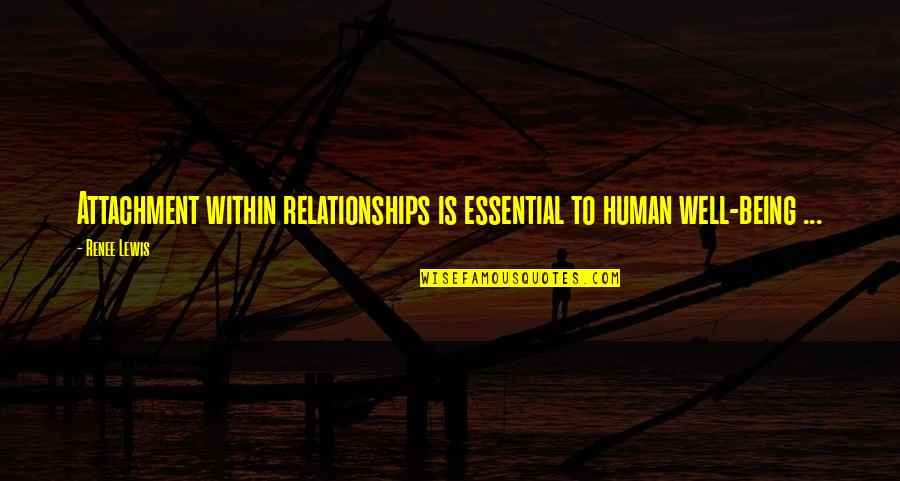 Attachment In Relationships Quotes By Renee Lewis: Attachment within relationships is essential to human well-being