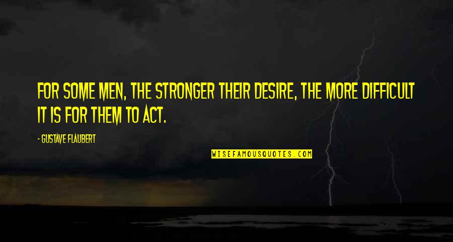 Attachment One Line Quotes By Gustave Flaubert: For some men, the stronger their desire, the