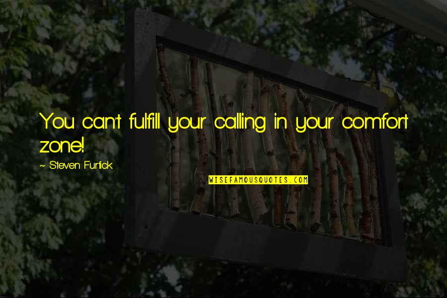 Attachment One Line Quotes By Steven Furtick: You can't fulfill your calling in your comfort