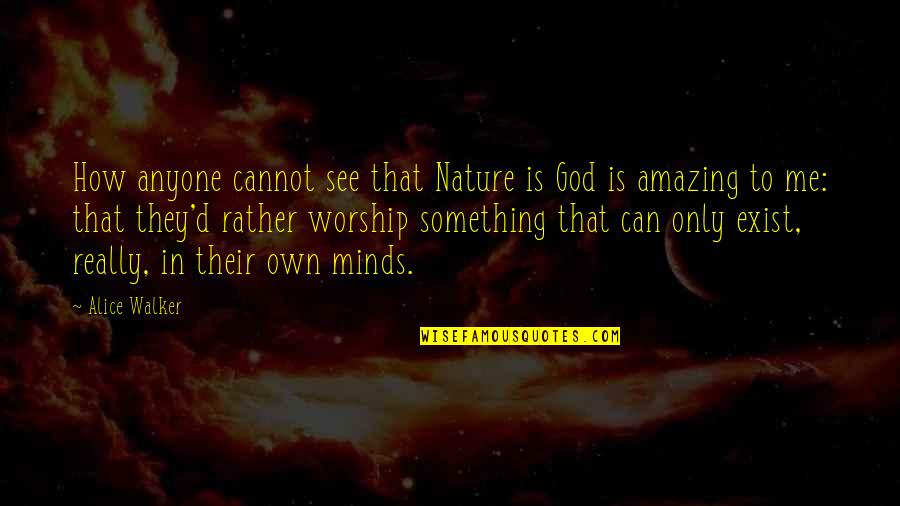 Attachment Parenting Quotes By Alice Walker: How anyone cannot see that Nature is God