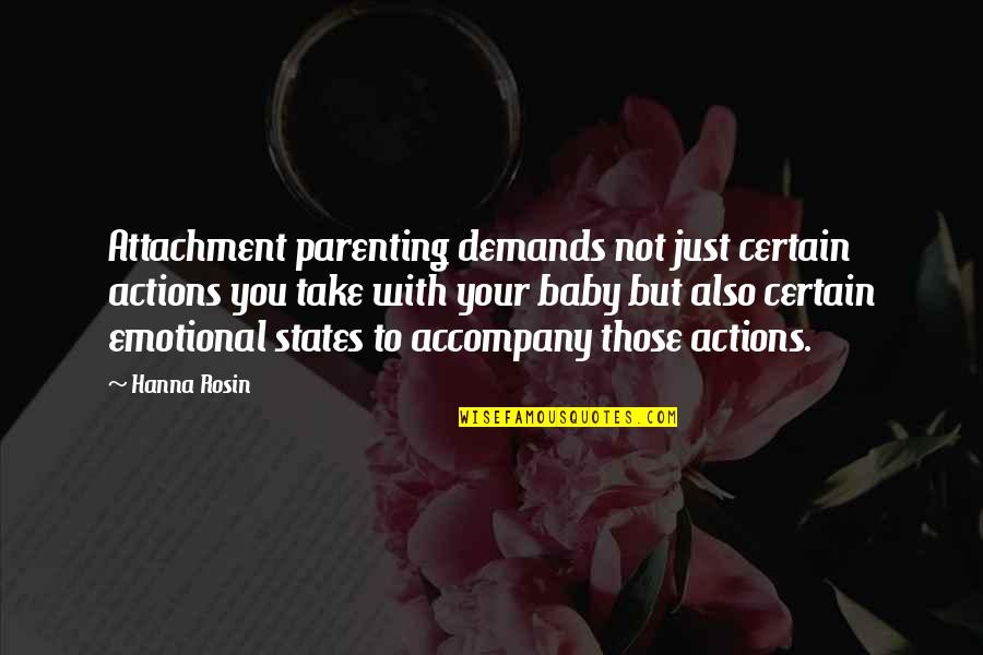 Attachment Parenting Quotes By Hanna Rosin: Attachment parenting demands not just certain actions you