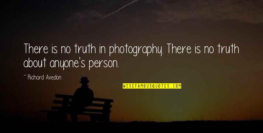 Attachments Hurt Quotes By Richard Avedon: There is no truth in photography. There is