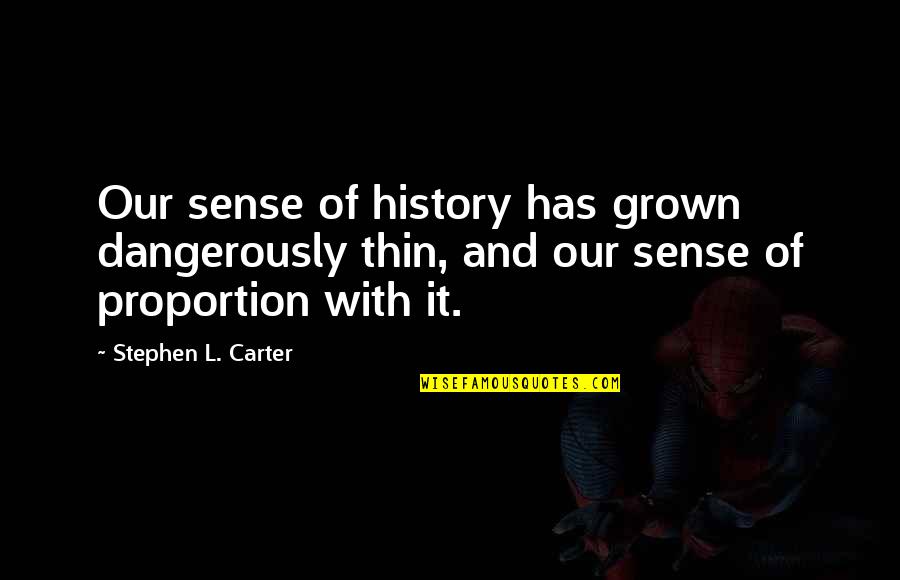 Attack On Titan Season 3 Quotes By Stephen L. Carter: Our sense of history has grown dangerously thin, Attack On Titan Season 3 Quotes By Stephen L. Carter: Our sense of history has grown dangerously thin,
