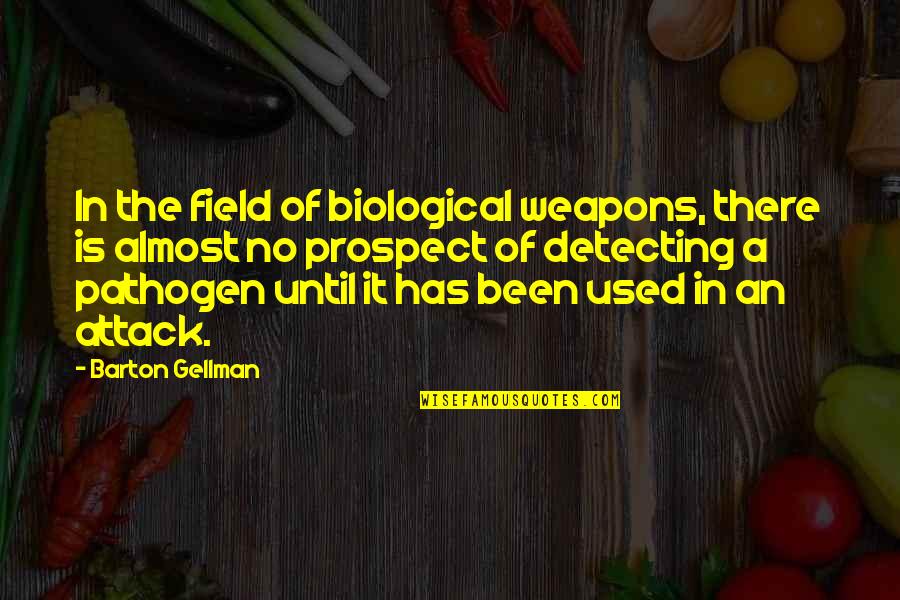 Attack Quotes By Barton Gellman: In the field of biological weapons, there is