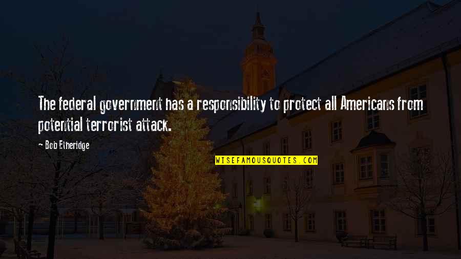 Attack Quotes By Bob Etheridge: The federal government has a responsibility to protect
