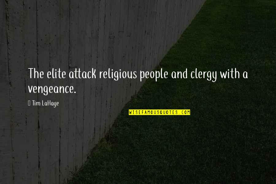 Attack Quotes By Tim LaHaye: The elite attack religious people and clergy with