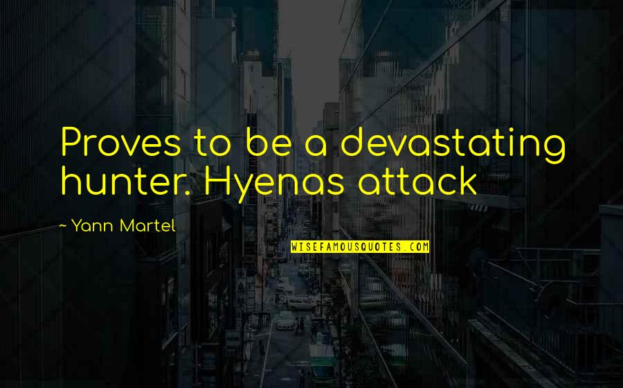 Attack Quotes By Yann Martel: Proves to be a devastating hunter. Hyenas attack
