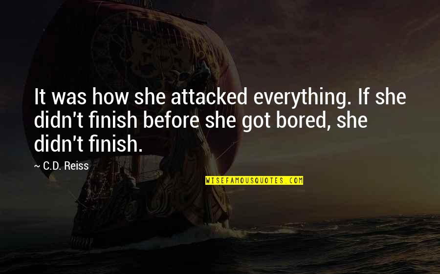 Attacked Quotes By C.D. Reiss: It was how she attacked everything. If she