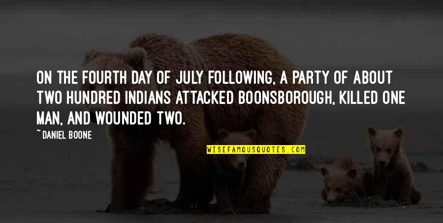 Attacked Quotes By Daniel Boone: On the fourth day of July following, a