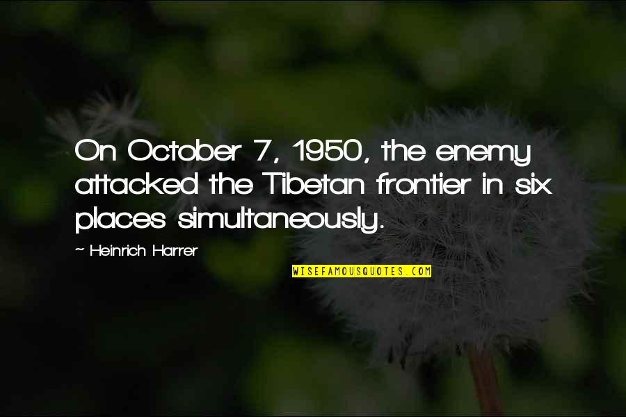 Attacked Quotes By Heinrich Harrer: On October 7, 1950, the enemy attacked the