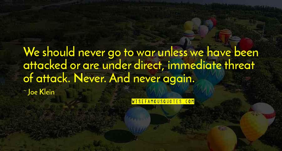 Attacked Quotes By Joe Klein: We should never go to war unless we