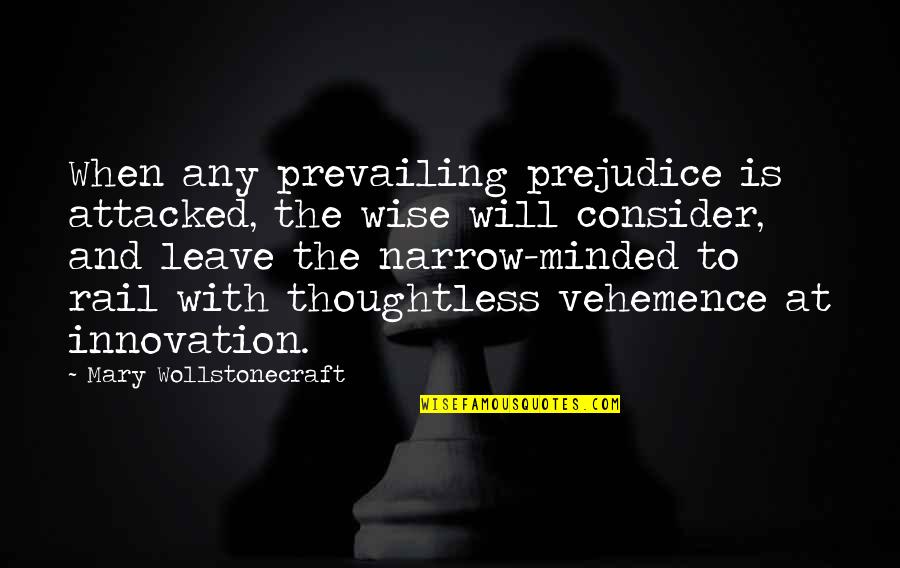 Attacked Quotes By Mary Wollstonecraft: When any prevailing prejudice is attacked, the wise