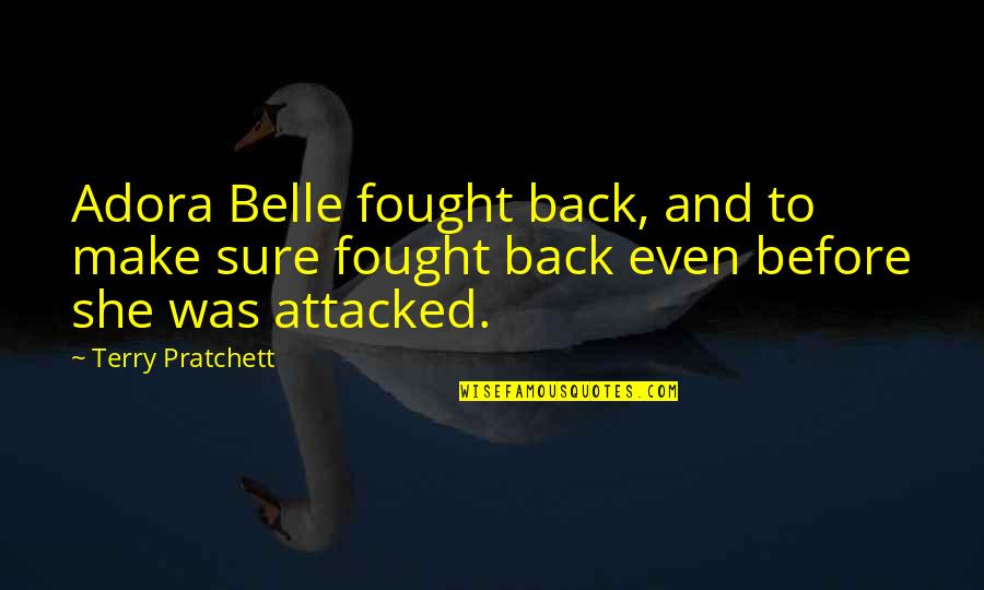 Attacked Quotes By Terry Pratchett: Adora Belle fought back, and to make sure