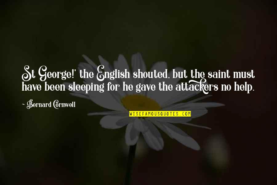 Attackers Quotes By Bernard Cornwell: St George!' the English shouted, but the saint