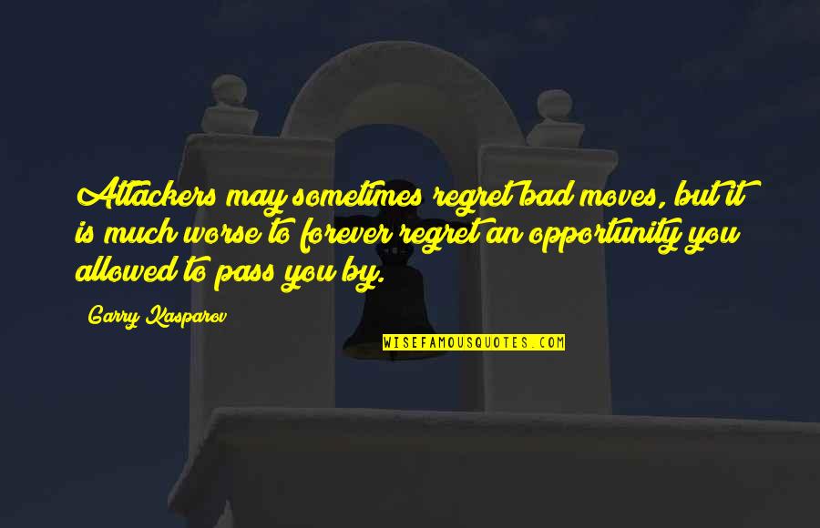 Attackers Quotes By Garry Kasparov: Attackers may sometimes regret bad moves, but it