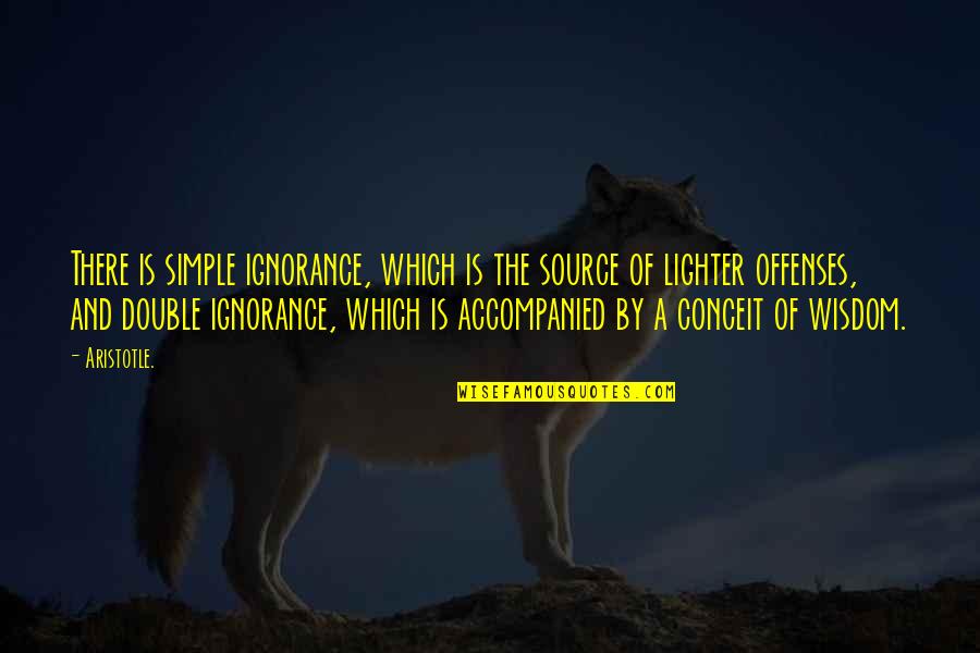 Attacking And Defending Quotes By Aristotle.: There is simple ignorance, which is the source