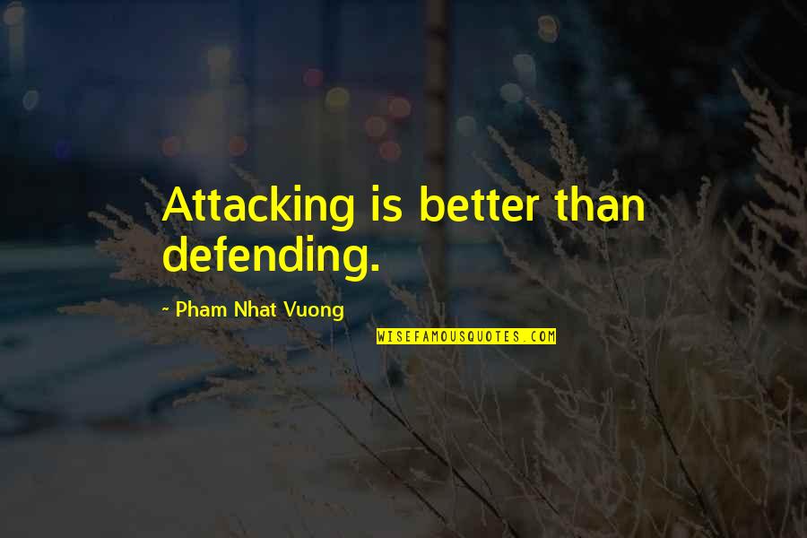 Attacking And Defending Quotes By Pham Nhat Vuong: Attacking is better than defending.