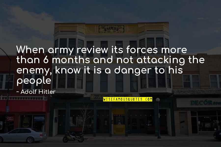 Attacking Enemy Quotes By Adolf Hitler: When army review its forces more than 6
