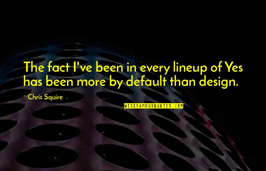 Attacking Football Quotes By Chris Squire: The fact I've been in every lineup of