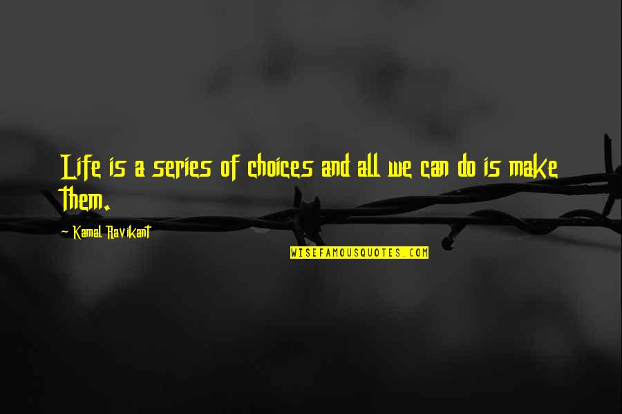 Attacking Personality Quotes By Kamal Ravikant: Life is a series of choices and all