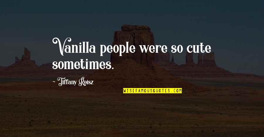 Attacking Personality Quotes By Tiffany Reisz: Vanilla people were so cute sometimes.