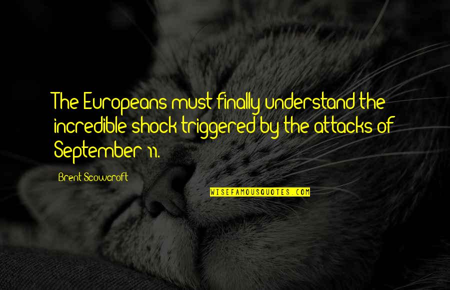 Attacks Quotes By Brent Scowcroft: The Europeans must finally understand the incredible shock