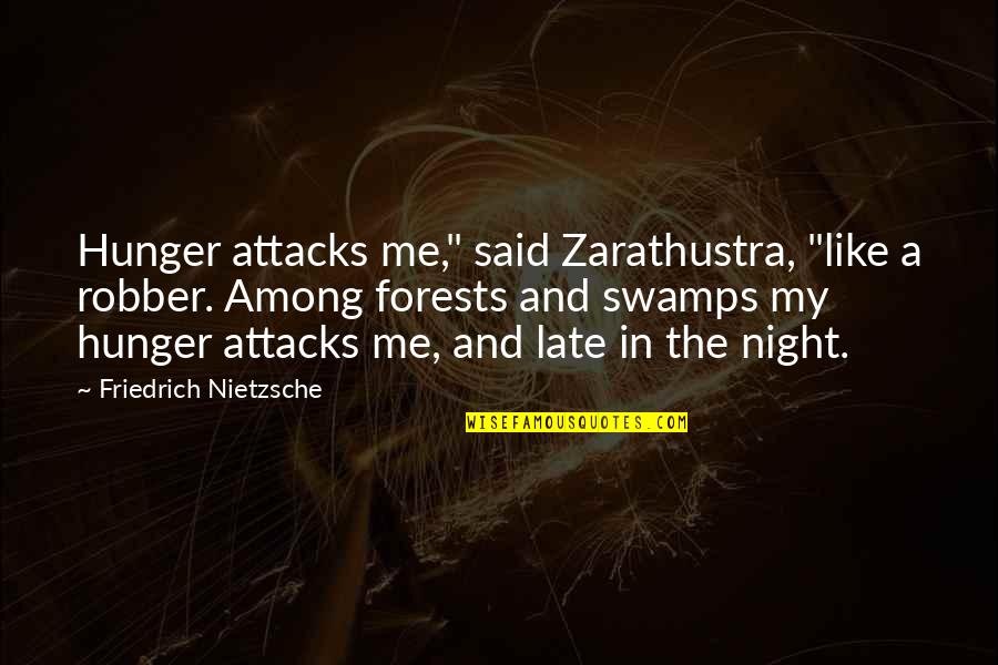 Attacks Quotes By Friedrich Nietzsche: Hunger attacks me," said Zarathustra, "like a robber.