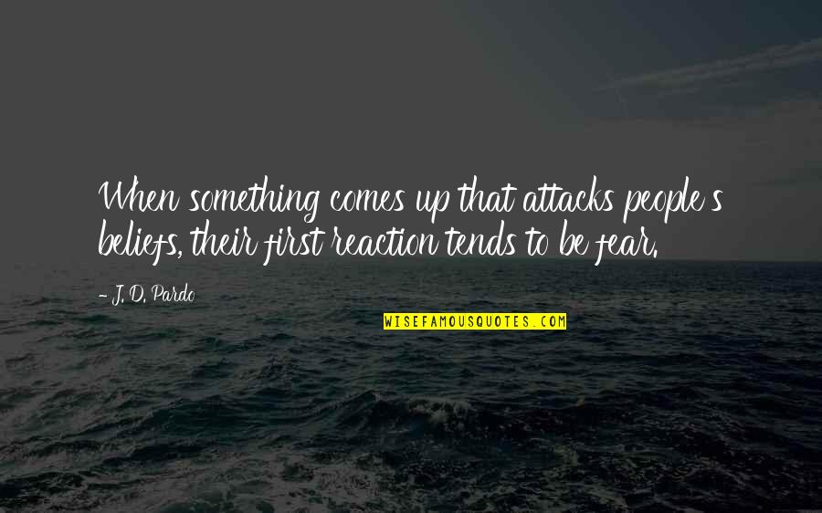 Attacks Quotes By J. D. Pardo: When something comes up that attacks people's beliefs,