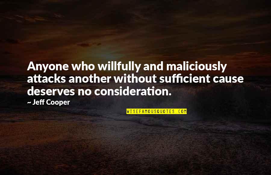 Attacks Quotes By Jeff Cooper: Anyone who willfully and maliciously attacks another without