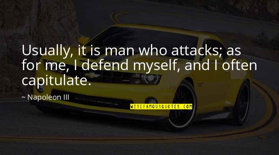 Attacks Quotes By Napoleon III: Usually, it is man who attacks; as for