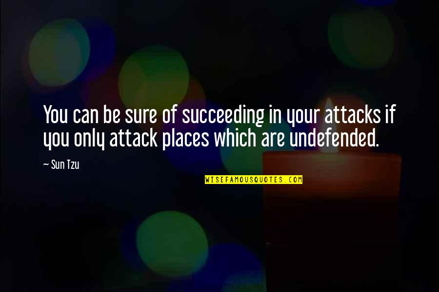 Attacks Quotes By Sun Tzu: You can be sure of succeeding in your