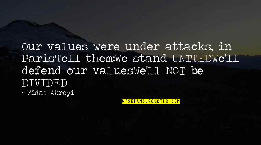 Attacks Quotes By Widad Akreyi: Our values were under attacks, in ParisTell them:We