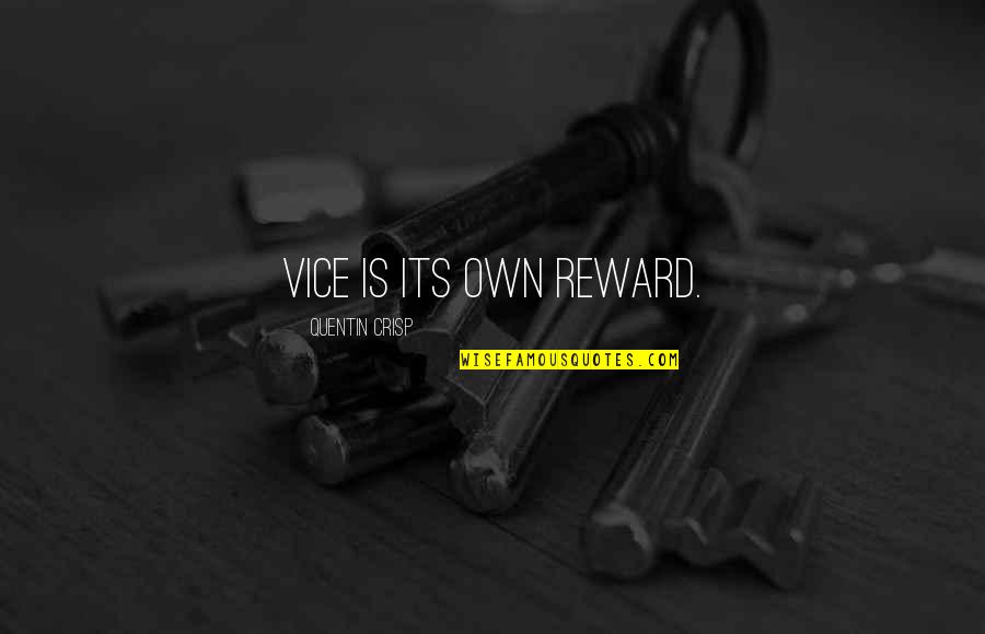 Attain A Good Wife Quotes By Quentin Crisp: Vice is its own reward.