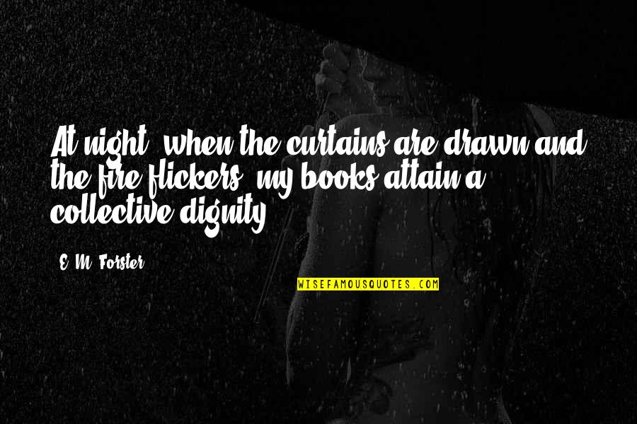 Attain Quotes By E. M. Forster: At night, when the curtains are drawn and Attain Quotes By E. M. Forster: At night, when the curtains are drawn and