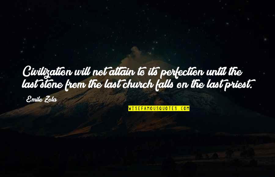 Attain Quotes By Emile Zola: Civilization will not attain to its perfection until