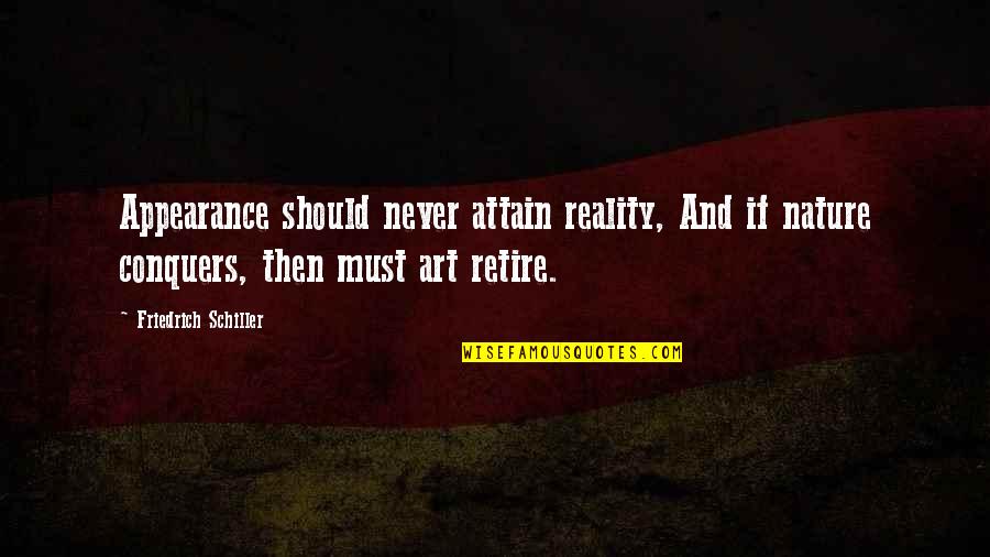 Attain Quotes By Friedrich Schiller: Appearance should never attain reality, And if nature